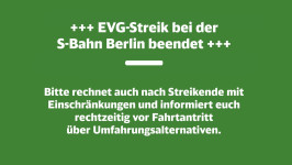 +++ EVG-Streik bei der S-Bahn Berlin beendet +++  Bitte rechnet auch nach Streikende mit Einschränkungen und informiert euch rechtzeitig vor Fahrtantritt über Umfahrungsalternativen.